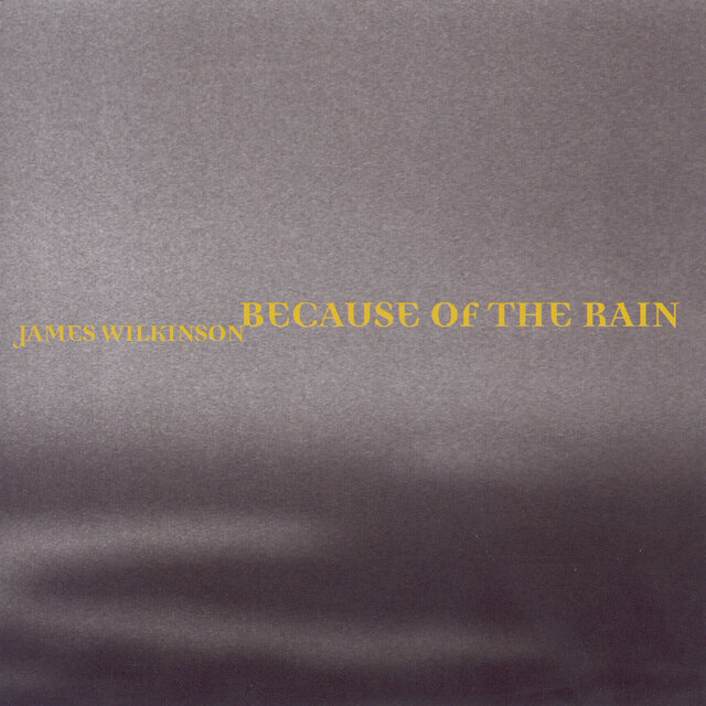 Wilkinson, James: Because of the Rain
