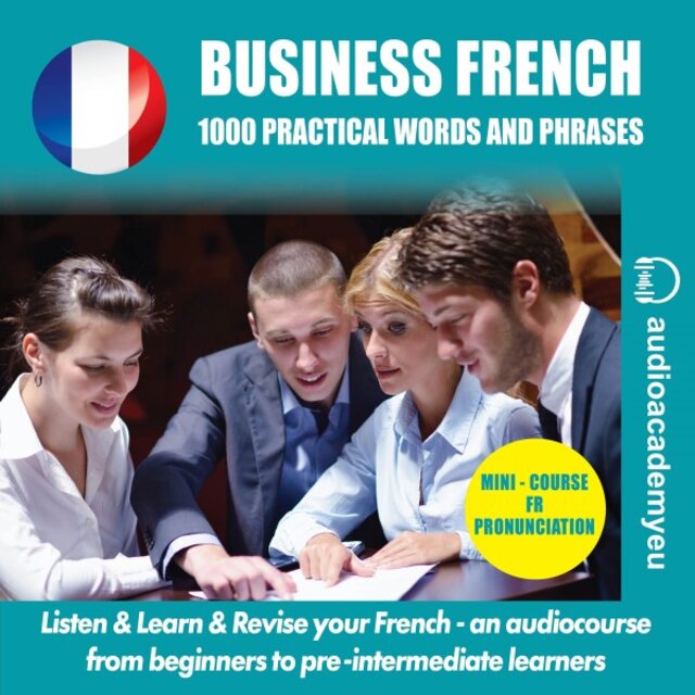 Learn Business French (From Beginners to Pre-Intermediate Learners. Speak and Understand When Communiating to Business Partners!)