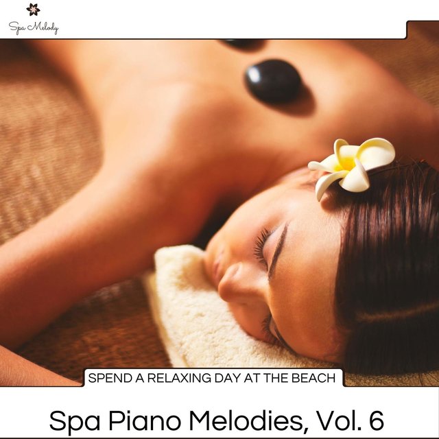 Spend A Relaxing Day At The Beach - Spa Piano Melodies, Vol. 6