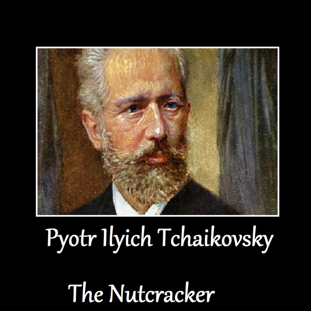 Pyotr Ilyich Tchaikovsky - The Nutcracker