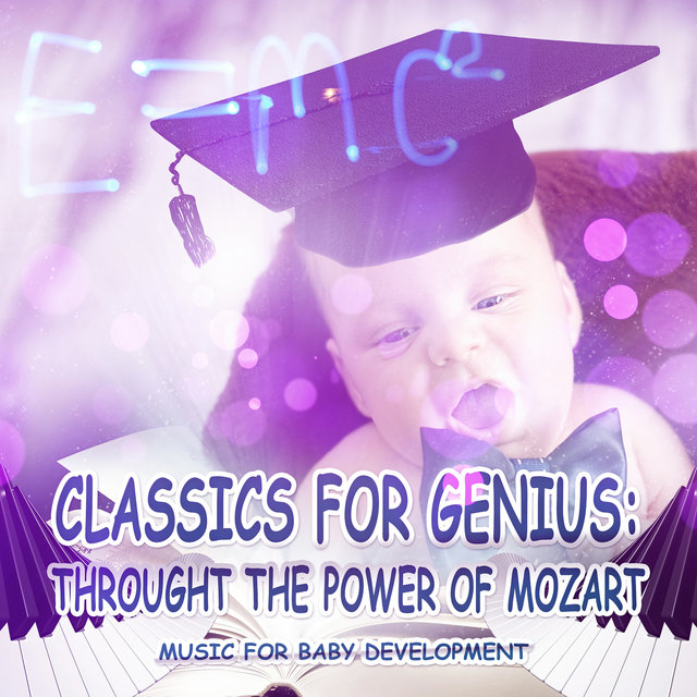 Classics for Genius: Through the Power of Mozart - Music for Baby Development, Be Smart with Einstein Effect, Easy Listening for Kids, Brain Growth