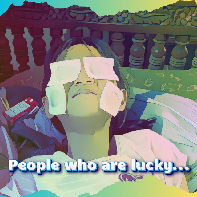 People who are lucky...