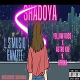 Shadoya (feat. Yellow ross, Astro Kid & Afrika)