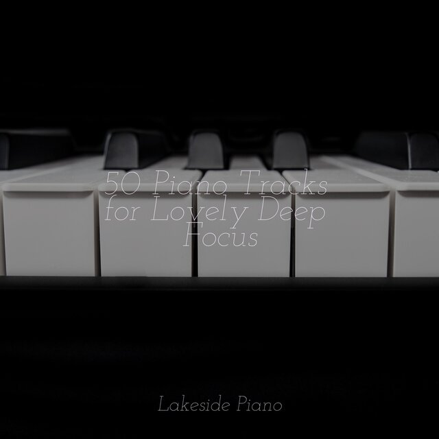 50 Piano Tracks for Lovely Deep Focus