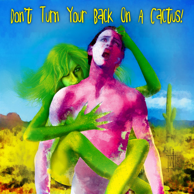Don't Turn Your Back On A Cactus!