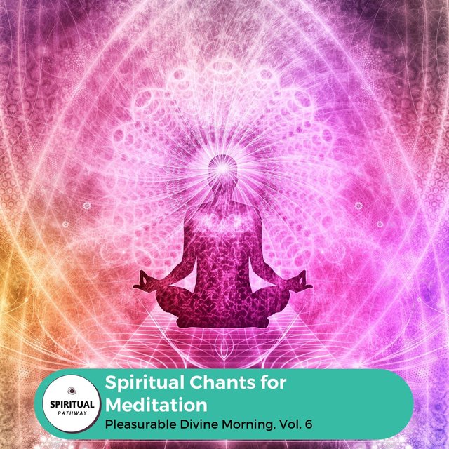 Spiritual Chants For Meditation - Pleasurable Divine Morning, Vol. 6