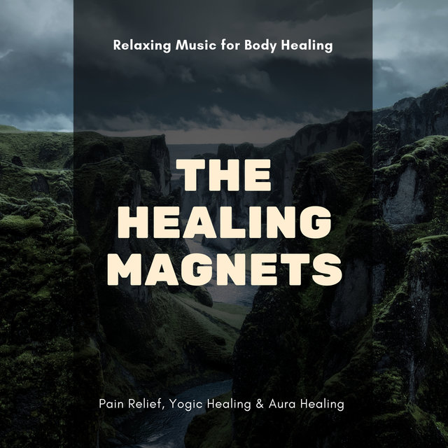 The Healing Magnets (Relaxing Music For Body Healing, Pain Relief, Yogic Healing & Aura Healing)