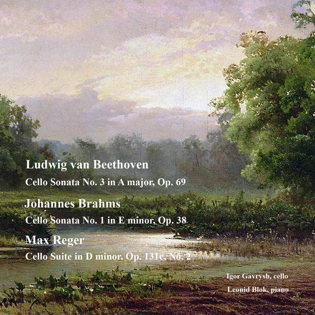 Beethoven, L. van: Cello Sonata No. 3, Op. 69, Brahms, J.: Cello Sonata No. 1, Op. 38, Reger, M.: Cello Suite No. 2, Op. 131c