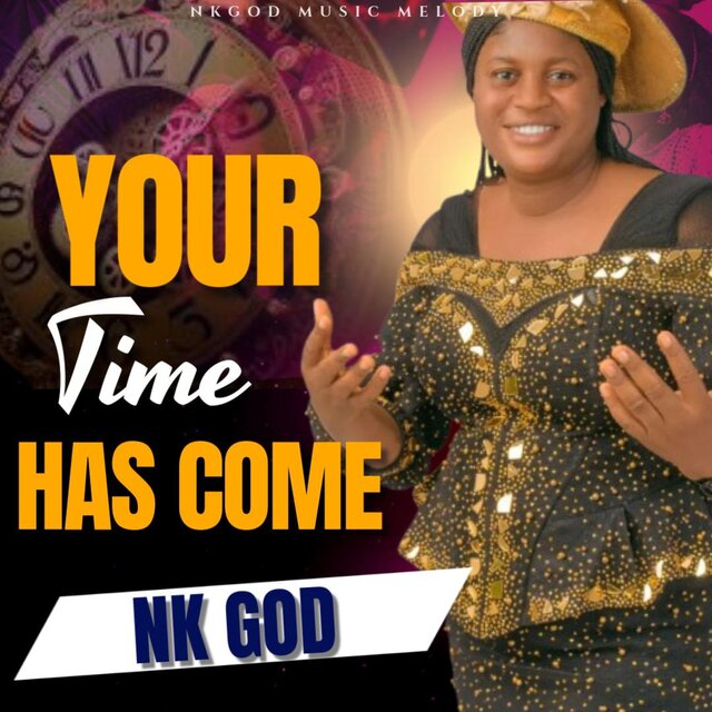 YOUR TIME HAS COME