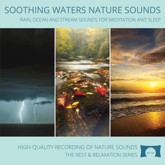Soothing Waters Nature Sounds - Rain, Ocean and Stream Sounds for Meditation and Sleep