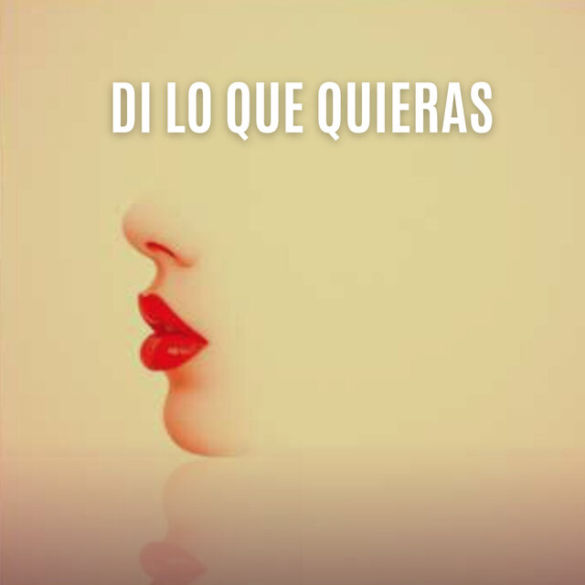 Di Lo Que Quieras