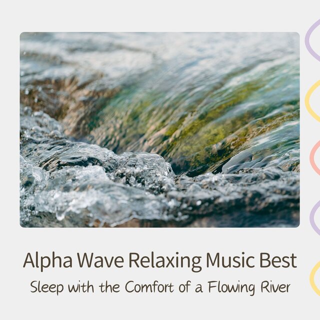 Alpha Wave Relaxing Music Best - Sleep with the Comfort of a Flowing River