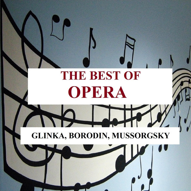 The Best of Opera - Glinka, Borodin, Mussorgsky