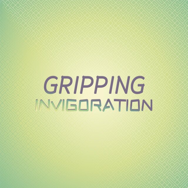 Gripping Invigoration