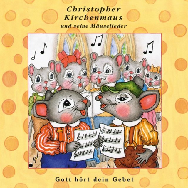 Gott hört dein Gebet (Christopher Kirchenmaus und seine Mäuselieder 25) [Kinder-Hörspiel]
