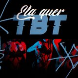 Ela Quer Tbt