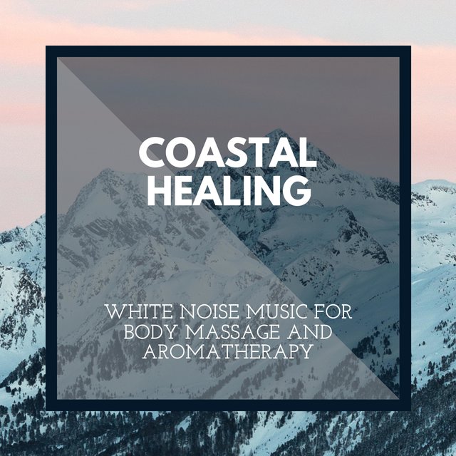 Coastal Healing - White Noise Music for Body Massage and Aromatherapy