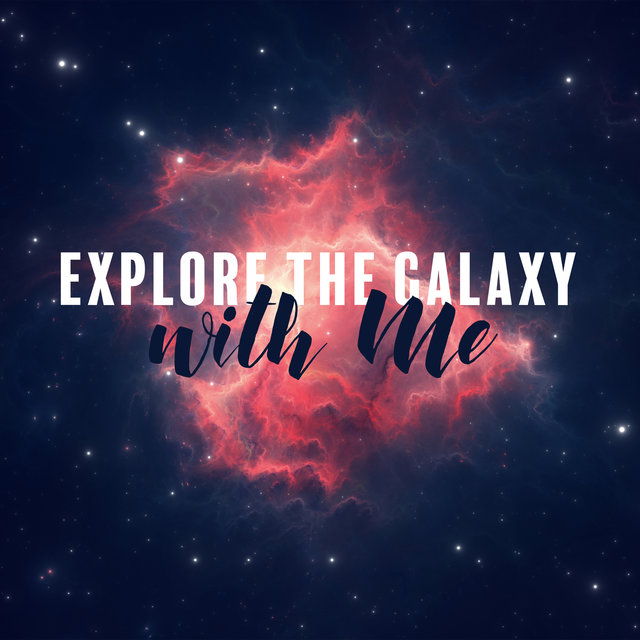 Explore the Galaxy with Me