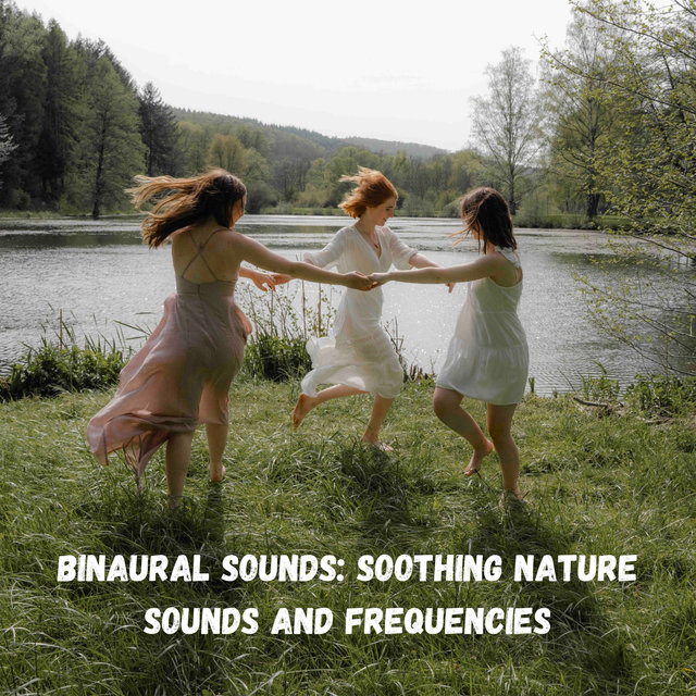 Binaural Sounds: Soothing Nature Sounds and Frequencies