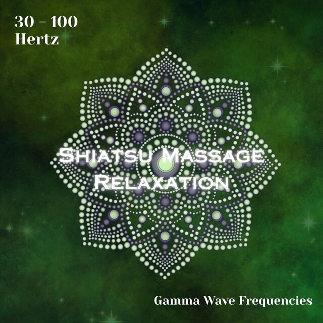 Gamma Waves 30 - 100 Hertz: Shiatsu Massage Relaxation (Binaural Beats)