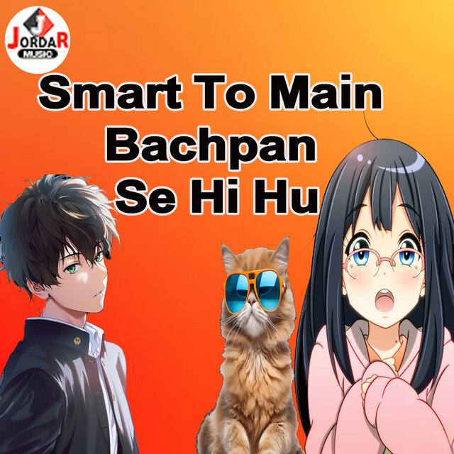 Smart To Main Bachpan Se Hi Hu
