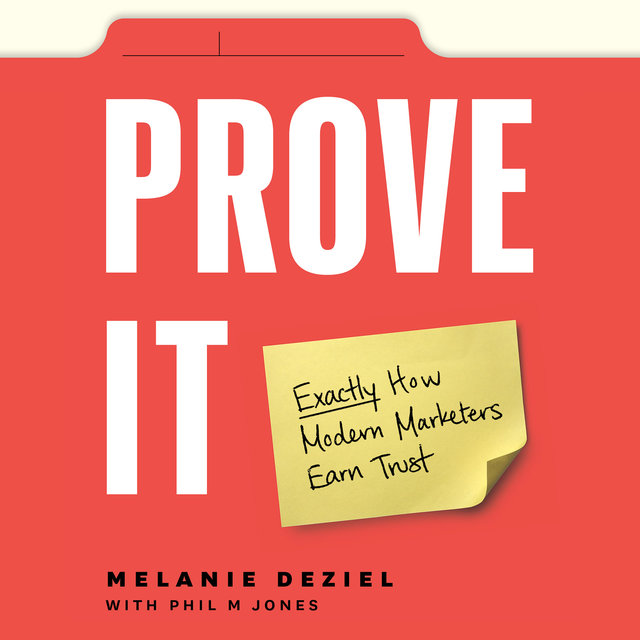 Prove It (Exactly How Modern Marketers Earn Trust)