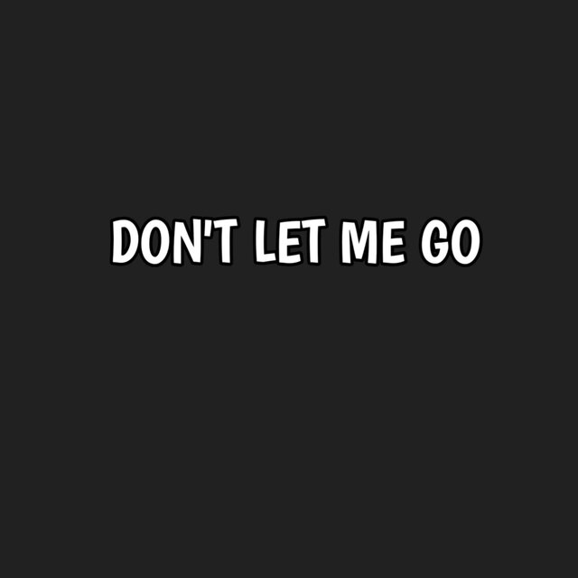 Don't let me go