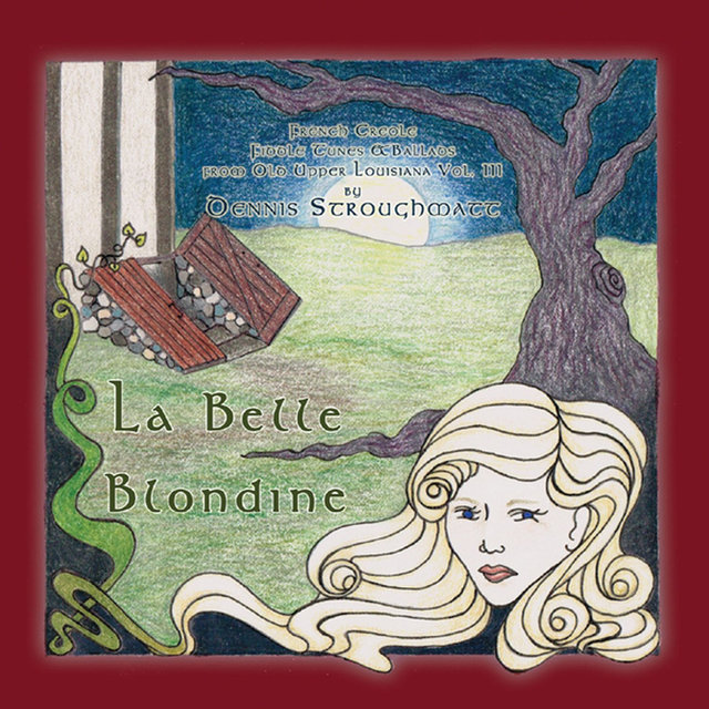 La belle blondine: French Creole Fiddle Tunes & Ballads from Old Upper Louisiana, Vol. 3