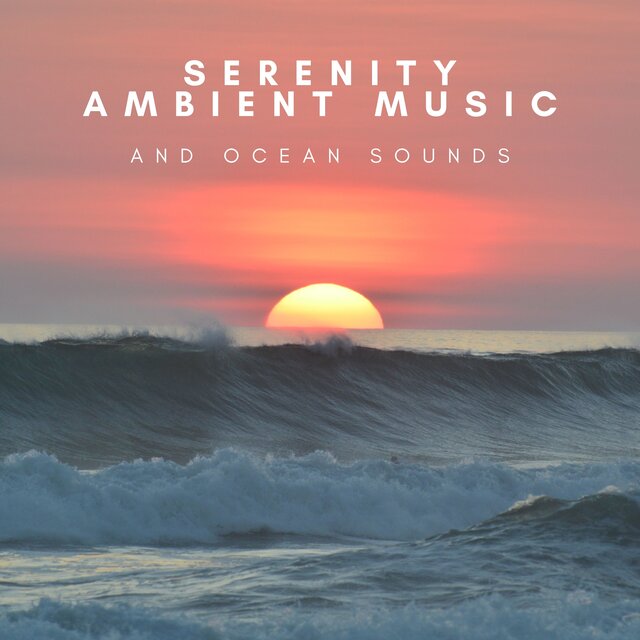 Serenity Ambient Music and Ocean Sounds