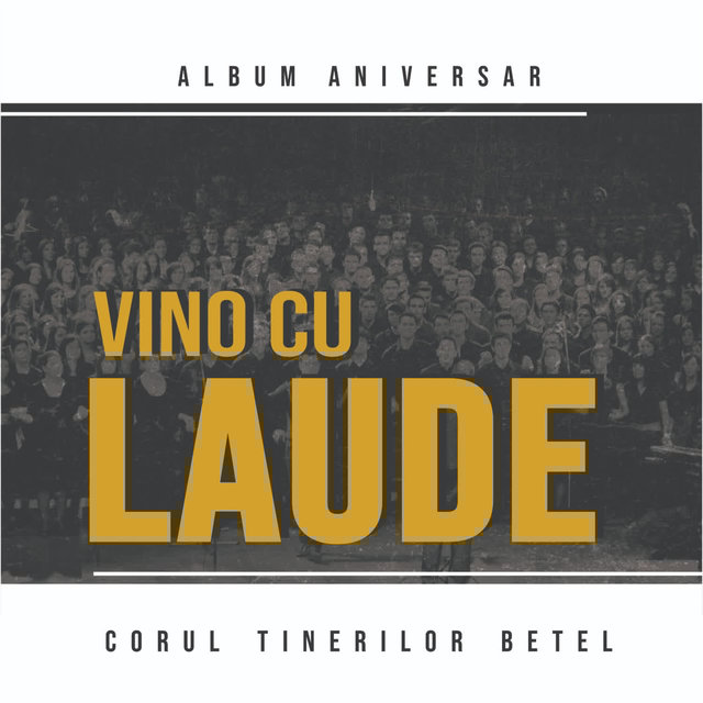 Vino cu laude / Corul Tinerilor