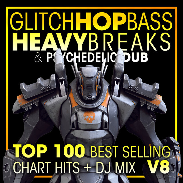 Glitch Hop, Bass Heavy Breaks & Psychedelic Dub Top 100 Best Selling Chart Hits + DJ Mix V8