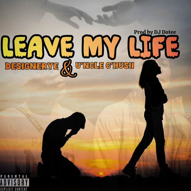 LEAVE MY LIFE