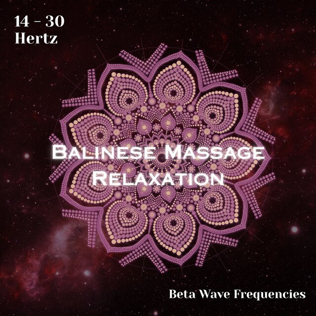 Beta Waves 14 - 30 Hertz: Balinese Massage Relaxation (Binaural Beats)