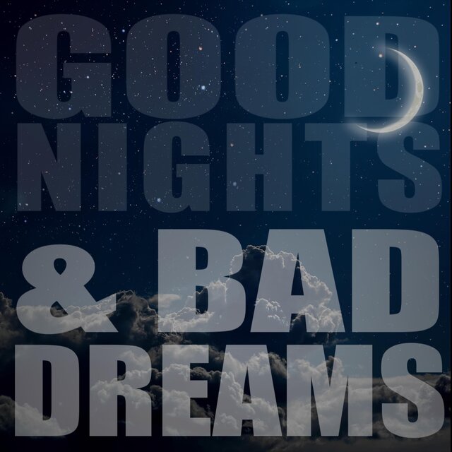 Goodnights & Bad Dreams