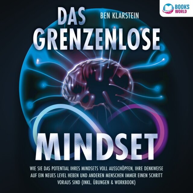 Das grenzenlose Mindset: Wie Sie das Potential Ihres Mindsets voll ausschöpfen, Ihre Denkweise auf ein neues Level heben und anderen Menschen immer einen Schritt voraus sind (Inkl. Übungen & Workbook)