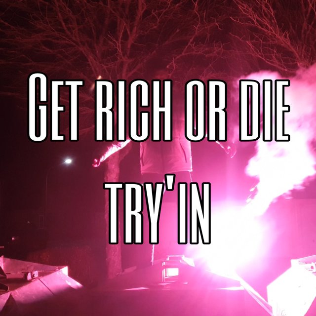 Get rich or die try‘in