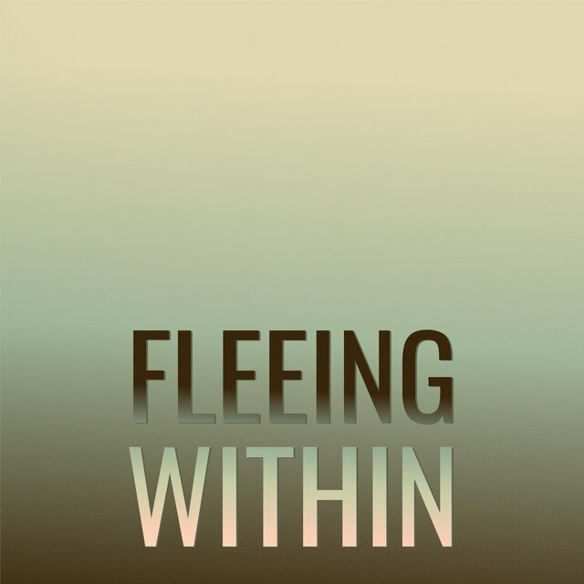Fleeing Within