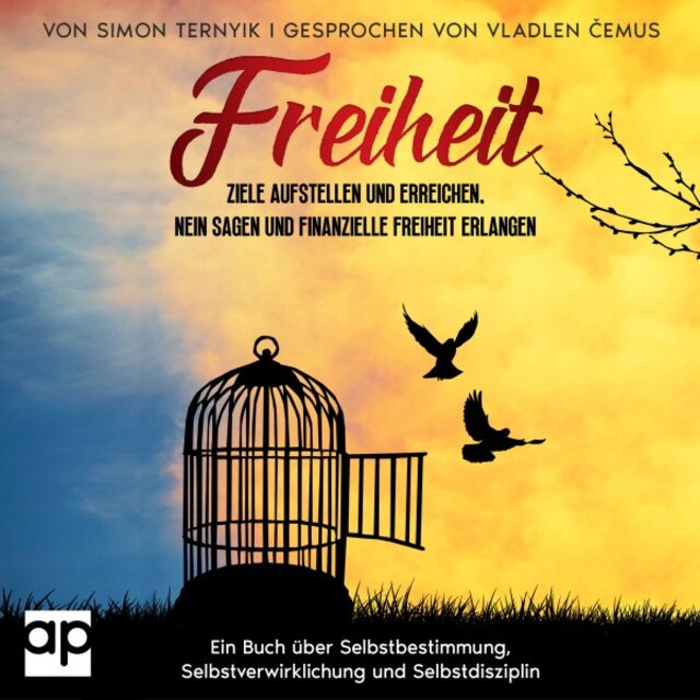 Freiheit (Ziele aufstellen und erreichen, Nein sagen und finanzielle Freiheit erlangen. Ein Buch über Selbstbestimmung, Selbstverwirklichung und Selbstdisziplin. Befreiung aus der Selbstversklavung)