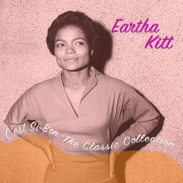 C'est Si Bon: The Classic Eartha Kitt Collection
