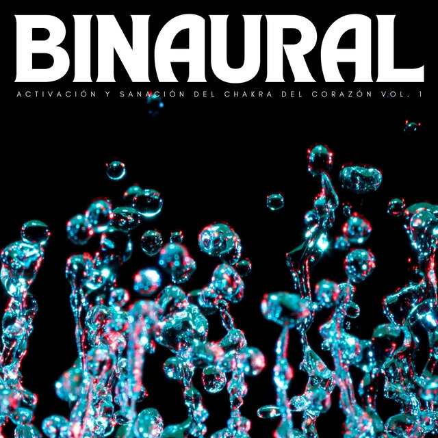 Binaural: Activación Y Sanación Del Chakra Del Corazón Vol. 1