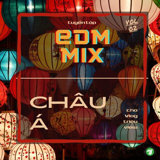 Tuyển Tập EDM Mix Châu Á Cho Vlog Triệu View, Vol. 02 (BGM Version)