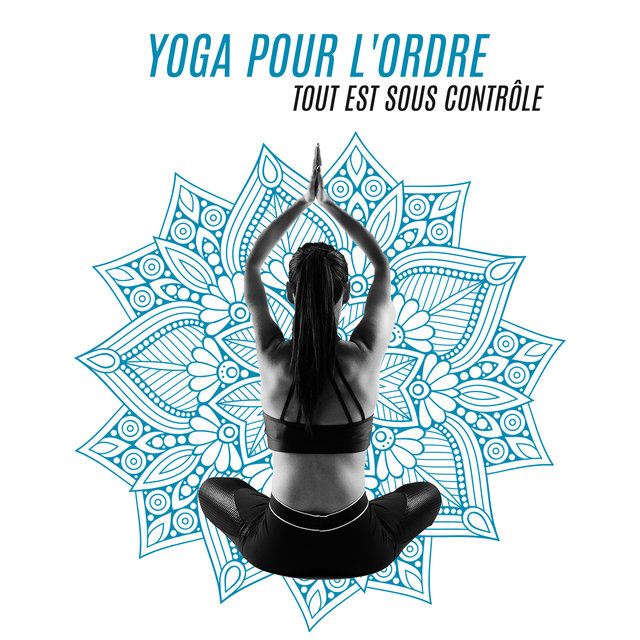 Yoga pour l'ordre: Tout est sous contrôle