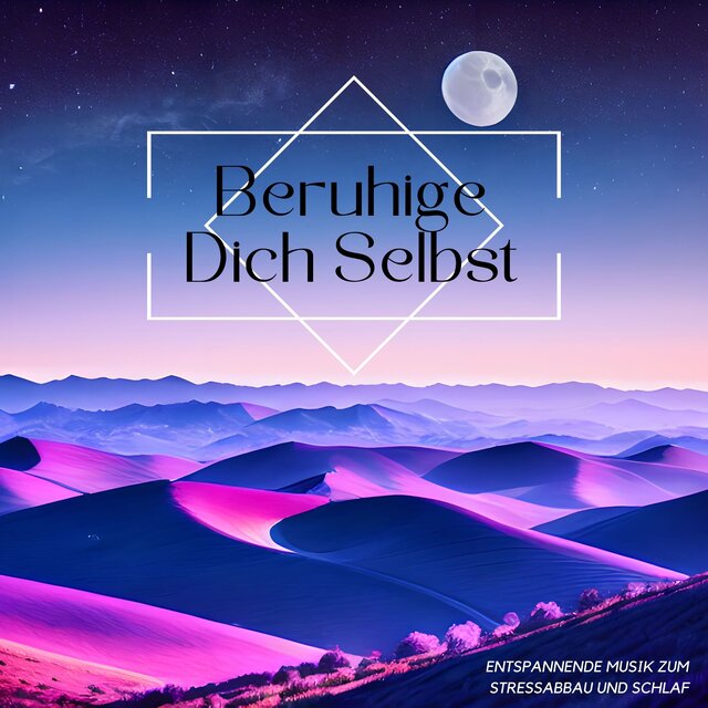 Beruhige Dich Selbst: Entspannende Musik zum Stressabbau und Schlaf