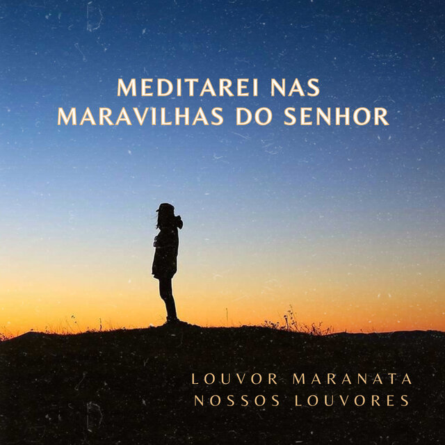 Meditarei nas Maravilhas do Senhor