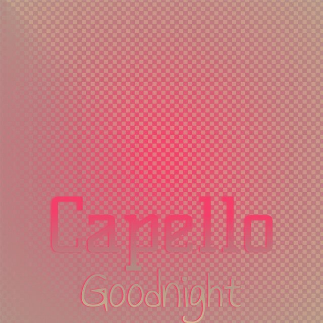 Capello Goodnight