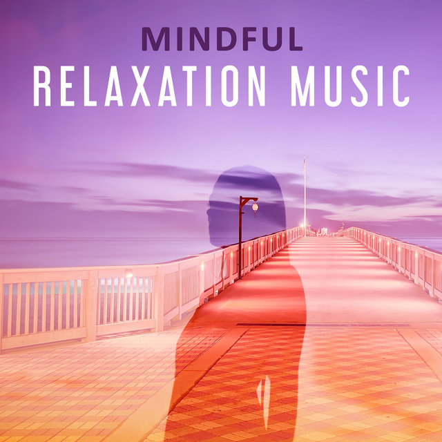Mindful Relaxation Music – Deep Relaxation, Calm Background Music for Yoga, Deep Meditation Music, Peaceful Calm Sounds