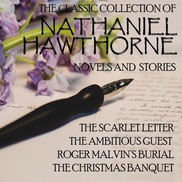 The Сlassic Collection of Nathaniel Hawthorne. Novels and Stories (The Scarlet Letter. The Ambitious Guest. Roger Malvin's Burial. The Christmas Banquet)