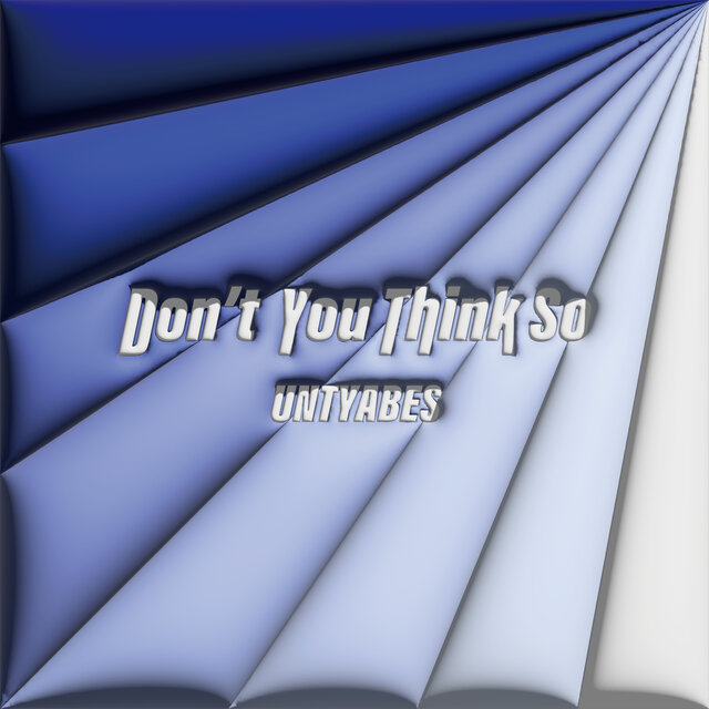Don't You Think So