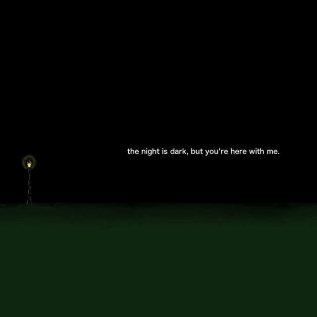 The Night Is Dark, but You're Here With Me.
