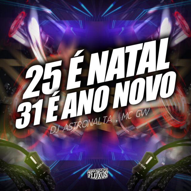 25 É NATAL , 31 É ANO NOVO